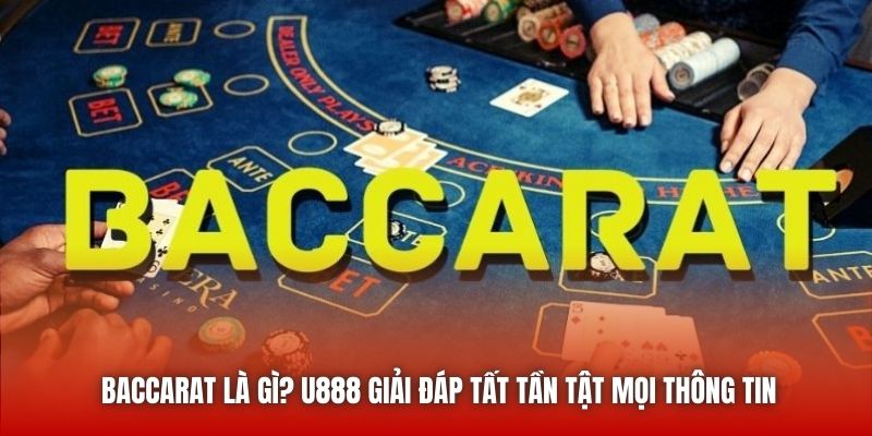 Baccarat Là Gì? U888 Giải Đáp Tất Tần Tật Mọi Thông Tin