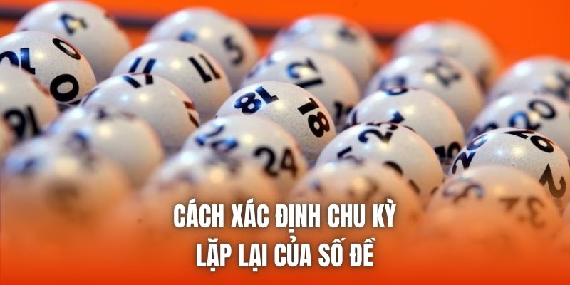 Cách xác định chu kỳ lặp lại của số đề