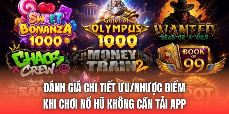 Đánh giá chi tiết ưu/nhược điểm khi chơi nổ hũ không cần tải app